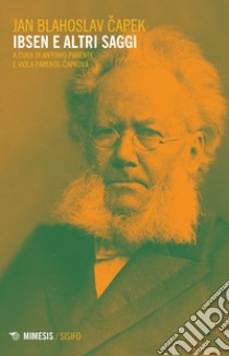 Ibsen e altri saggi libro di Capek Jan Blahoslav; Parente A. (cur.); Parente-Capek V. (cur.)