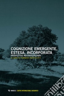 Cognizione emergente, estesa, incorporata. Prospettive multidisciplinari libro di Bertolotti T. (cur.)