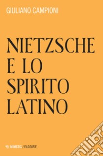 Nietzsche e lo spirito latino libro di Campioni Giuliano