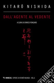 Dall'agente al vedente libro di Nishida Kitaro; Fongaro E. (cur.)