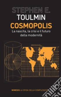 Cosmopolis. La nascita, la crisi e il futuro della modernità libro di Toulmin Stephen E.