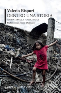 Dentro una storia. Appunti sulla fotografia libro di Bispuri Valerio