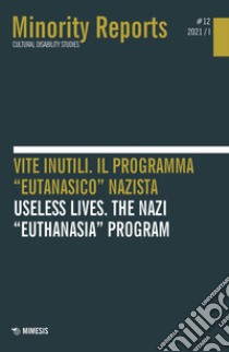 Minority reports (2021). Ediz. bilingue. Vol. 12: Vite inutili. Il programma «eutanasico» nazista-Useless lives. The nazi «euthanasia» program libro