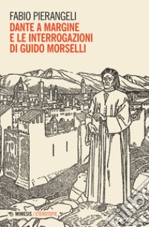 Dante a margine e le interrogazioni di Guido Morselli libro di Pierangeli Fabio