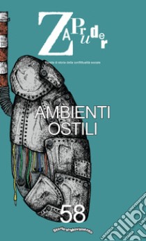 Zapruder. Rivista di storia della conflittualità sociale. Vol. 58: Ambienti ostili libro di Storie in Movimento (cur.)