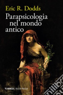 Parapsicologia nel mondo antico libro di Dodds Eric R.