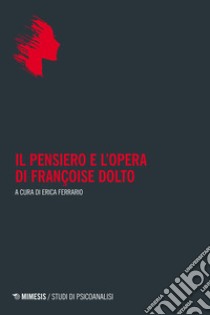 Il pensiero e l'opera di Françoise Dolto libro di Ferrario E. (cur.)