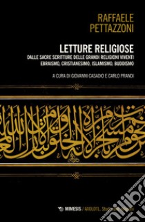 Letture religiose. Dalle sacre scritture delle grandi religioni viventi. Ebraismo, cristianesimo. islamismo, buddismo libro di Pettazzoni Raffaele; Casadio G. (cur.); Prandi C. (cur.)