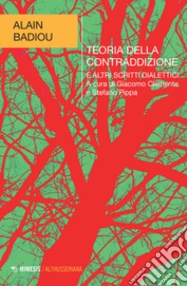 Teoria della contraddizione e altri scritti dialettici libro di Badiou Alain; Clemente G. (cur.); Pippa S. (cur.)