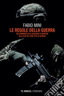 Le regole della guerra. Un commento alle «Massime» di Quinton alla luce del conflitto in Ucraina libro di Mini Fabio