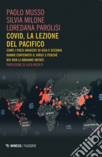 Covid, la lezione del Pacifico. Come i paesi avanzati di Asia e Oceania hanno contenuto il virus e perché noi non li abbiamo imitati libro di Musso Paolo; Milone Silvia; Parolisi Loredana