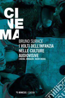 I volti dell'infanzia nelle culture audiovisive. Cinema, immagini, nuovi media libro di Surace Bruno