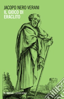 Il gioco di Eraclito libro di Nero Verani Jacopo