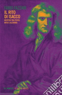 Il rito di Isacco. Newton tra fisica, mito e alchimia libro di Fazzari Fabio