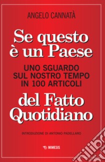 Se questo è un paese. Uno sguardo sul nostro tempo in 100 articoli del Fatto Quotidiano libro di Cannata Angelo