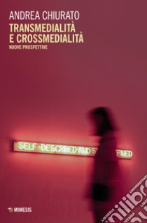 Transmedialità e crossmedialità. Nuove prospettive libro di Chiurato A. (cur.)