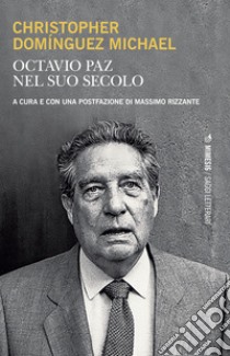 Octavio Paz nel suo secolo libro di Domínguez Michael Christopher; Rizzante M. (cur.)