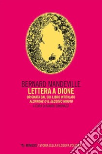 Lettera a Dione. Originata dal suo libro intitolato Alcifrone o il filosofo minuto libro di Mandeville Bernard; Simonazzi M. (cur.)