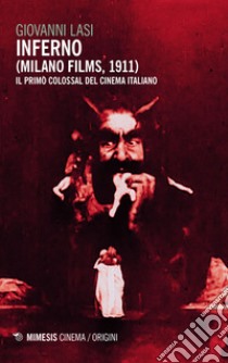 Inferno (Milano Films 1911). Il primo colossal del cinema italiano libro di Lasi Giovanni
