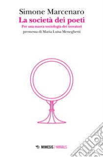 La società dei poeti. Per una nuova sociologia dei trovatori libro di Marcenaro S. (cur.)