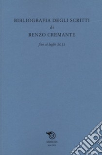 Bibliografia degli scritti di Renzo Cremante fino al luglio 2022 libro di Marinoni F. (cur.)