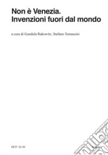 Non è Venezia. Invenzioni fuori dal mondo libro di Rakowitz Gundula; Tomassini Stefano