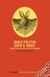 Quale politica dopo il virus? Concetti politici alla luce della pandemia libro di Sciara G. (cur.)