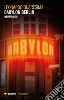 Babylon Berlin. Weimar oggi libro di Quaresima Leonardo