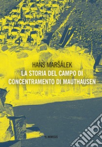 La storia del campo di concentramento di Mauthausen libro di Marsalek Hans