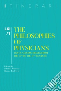 Itinerari. Annuario di ricerche filosofiche (2022). Vol. 1: The philosophies of physicians. Texts and doctrines from the 12th to the 17th century libro di Ventura I. (cur.); Forlivesi M. (cur.)