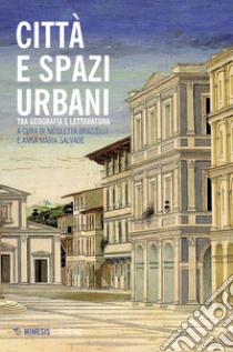 Città e paesaggi urbani. Tra geografia e letteratura libro di Brazzelli N. (cur.); Salvadè A. M. (cur.)