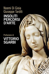 Insoliti percorsi d'arte libro di Di Gioia Noemi; Tarditi Giuseppe