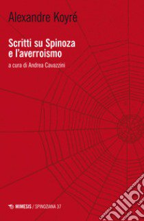 Scritti su Spinoza e l'averroismo libro di Koyré Alexandre; Cavazzini A. (cur.)