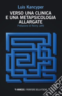 Verso una clinica e una metapsicologia allargate libro di Kancyper Luis; Bubbolini G. (cur.)