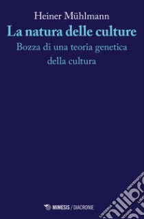 La natura delle culture. Bozza di una teoria genetica della cultura libro di Muhlmann Heiner