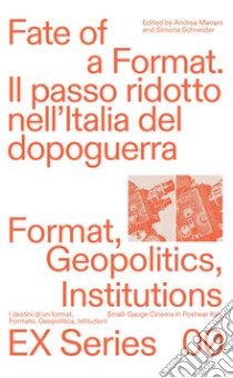 Fate of a format. Il passo ridotto nell'Italia del dopoguerra. Ediz. italiana e inglese libro di Mariani A. (cur.); Schneider S. (cur.)