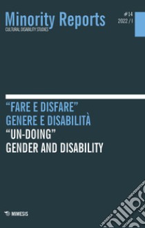 Minority reports (2022). Ediz. bilingue. Vol. 14: «Fare e disfare». Genere e disabilità-«Un-doing». Gender and disability libro