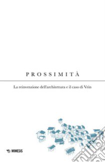 Prossimità. La reinvenzione dell'architettura e il caso di Vrin libro di Botta Valerio