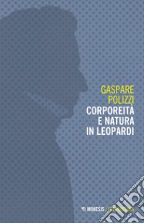 Corporeità e natura in Leopardi libro di Polizzi Gaspare