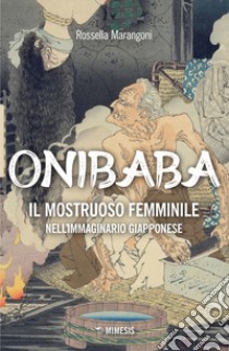 Onibaba. Il mostruoso femminile nell'immaginario giapponese libro di Marangoni Rossella