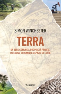 Terra. Da bene comune a proprietà privata, da luogo di dominio a spazio di lotta libro di Winchester Simon