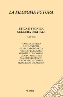 La filosofia futura (2022). Vol. 18: Etica e tecnica nell'era digitale libro di Ferro F. (cur.); Taddio L. (cur.)