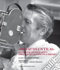 «Ho fatto un film». Catalogo fotografico dei film di Gianfranco Brebbia. Ediz. illustrata libro di Brebbia G. (cur.)