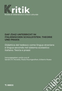 Kritik. Rivista di letteratura e critica culturale (2023). Vol. 1: DaF-/DaZ Unterricht im italienischen Schulsystem. Theorie und Praxis-Didattica del tedesco come lingua straniera e lingua seconda nel sistema scolastico italiano. Teoria e prassi libro di Moraldo S. (cur.); Paumgardhen P. (cur.); Russo E. (cur.)