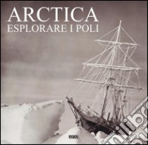 Arctica. Ediz. italiana, inglese, tedesca e spagnola libro di Royal Geographical Society (cur.)