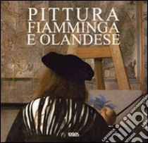 Pittura fiamminga e olandese. Ediz. italiana; spagnola; portoghese e inglese libro