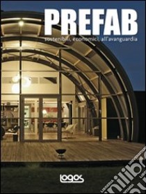 Prefab. Sostenibili, economici, all'avanguardia. Ediz. illustrata libro