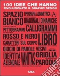 100 idee che hanno rivoluzionato il graphic design. Ediz. illustrata libro di Heller Steven; Vienne Véronique