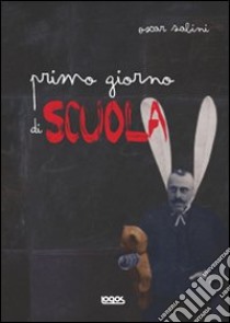 Primo giorno di scuola. Ediz. illustrata libro di Sabini Oscar