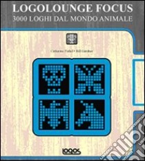 Logolounge focus. 3000 loghi dal mondo animale. Ediz. illustrata libro di Fishel Catharine; Gardner Bill